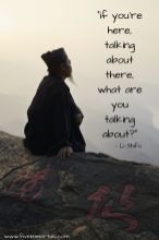 _if you're here, talking about there, what are you talking about__- Li Shifu
