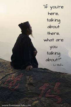 _if you're here, talking about there, what are you talking about__- Li Shifu